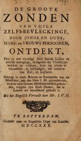 view De groote zonden van vuile zelfs-bevleckinge ... ontdekt ... / Betoogt in veele brieven en exempelen ... aan den Heer I.M. [i.e. J. Marten] gezonden zyn, en door zyne genees-middelen herstelt geworden, volgens zyn boek Onania, dat ... tot twaalfmaal gedrukt is. Uit het Engelsch vertaalt door Mr. I.V.H. [i.e. J. van Hode].