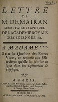 view Lettre de m. de Mairan, secretaire perpetuel de l'Academie royale des sciences, &c. à Madame *** [G.É. Du Châtelet-Lomont] Sur la question des forces vives, en réponse aux objections qu'elle lui fait sur ce sujet dans ses Institutions de physique / [Dortous de Mairan].