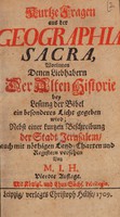 view Kurtzer Fragen aus der Geographia sacra, worinnen denen Liebhabern der alten Historie bey Lesung der Bibel ein besonderes Licht gegeben wird : nebst einer kurtzen Beschreibung der Stadt Jerusalem ... / von M.I[ohann] H[übner].