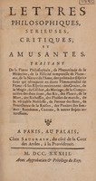 view Lettres philosophiques, serieuses, critiques, et amusantes / Traitant de la pierre philosophale, de l'incertitude de la médecine, de la félicité temporelle de l'homme ... & autres sujets interessans.