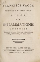view Liber de inflammationis morbosae : quae in humano corpore fit, natura causis, effectibus, et curatione / Francisci Vacca philosoph. et med. doct.