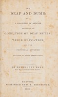 view The deaf and dumb, or, A collection of articles relating to the condition of deaf mutes; their education, and the principal asylums devoted to their instruction / By Edwin John Mann.