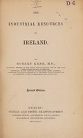 view The industrial resources of Ireland / By Robert Kane.