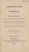 view The adventures and sufferings of John R. Jewitt, only survior of the ship Boston, during a captivity of nearly three years among the savages of Nootka Sound. With an account of the manners, mode of living, and religious opinions of the natives / [John Rodgers Jewitt].