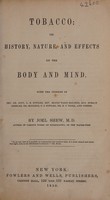 view Tobacco : its history, nature, and effects on the body and mind ... / By Joel Shew.