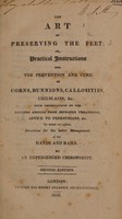 view The art of preserving the feet; or, practical instructions for the prevention and cure of corns, bunnions, callosities, chilblains, &c. with observations on the dangers arising from improper treatment, advice to pediatricians, &c. To which are added, directions for the better management of the hands and nails / By an experienced chiropodist.