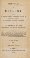 view Principles of geology, being an attempt to explain the former changes of the earth's surface, by reference to causes now in operation / [Sir Charles Lyell].