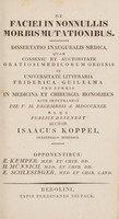 view De faciei in nonnullis morbis mutationibus : dissertatio inauguralis medica, quam ... pro summis in medicina et chirurgia honoribus rite impetrandis die V. M. Decembris A. MDCCCXXIX ... / publice defendet auctor Isaacus Koppel, Guestphalo-Borussus.