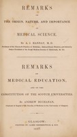 view Remarks on the origin, nature, and importance of medical science / by A.J. Hannay. Remarks on medical education, and on the constitution of the Scotch universities / by Andrew Buchanan.