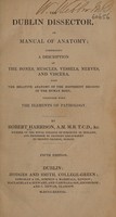 view The Dublin dissector or manual of anatomy. Comprising a description of the bones, muscles, vessels, nerves, and viscera ... / By Robert Harrison.