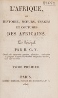 view L'Afrique, ou histoire, mœurs, usages et coutumes des Africains. Le Sénégal / Par R.G.V. ; orné de quarante-quatre planches, exécutées la plupart d'après les dessins originaux inédits, faits sur les lieux.