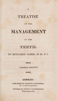 view A treatise on the management of the teeth / by Benjamin James, M.M.S.S.