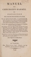 view Manuel du chirurgien d'armée. Ou instruction de chirurgie-militaire sur le traitement des plaies, et spécialement de celles d'armes à feu; avec la méthode d'extraire de ces plaies les corps étrangers, et la description d'un nouvel instrument propre à cet usage; ouvrage qui a remporté le prix au concours de l'Académie Royale de Chirurgie de Paris / Par M. Percy ... ; on y a joint un recueil de mémoires et d'observations sur le même sujet, puisés dans les meilleures sources, ou fournis par les praticiens les plus célèbres ; avec figures en taille-douce.