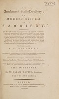 view The gentleman's stable directory, or, modern system of farriery. Comprehending all the most valuable prescriptions and approved remedies...To which is now added, a supplement / by William Taplin.