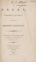 view An essay, philosophical and medical, concerning modern clothing / By Walter Vaughan, M.D. physician at Rochester, Kent.