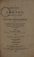 view A treatise on the cow-pox; containing the history of vaccine inoculation, and an account of the various publications which have appeared on that subject. In Great Britain, and other parts of the world / by John Ring.