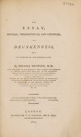 view An essay, medical, philosophical, and chemical, on drunkenness, and its effects on the human body / [Thomas Trotter].