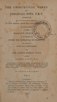 view The chirurgical works of Percival Pott ... to which are added a short account of the life of the author, a method of curing the hydrocele by injection and occasional notes and observations by Sir James Earle / [Percivall Pott].