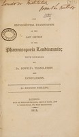 view An experimental examination of the last edition of the Pharmacopoeia Londinensis; with remarks on Dr. Powell's translation and annotations / [Richard Phillips].