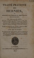 view Traité pratique des hernies, ou mémoires anatomiques et chirurgicaux sur ces maladies / Par Antoine Scarpa ... Traduits de l'italien par M. Cayol ... Avec des planches. On y a joint une note de M. Laënnec ... sur une nouvelle espèce de hernie; et un mémoire sur une terminaison particulière de la gangrène dans les hernies, par le traducteur.