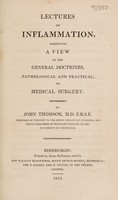 view Lectures on inflammation, exhibiting a view of the general doctrines, pathological and practical, of medical surgery / By John Thomson.