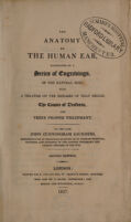 view The anatomy of the human ear, illustrated by a series of engravings, of the natural size with a treatise on the diseases of that organ. The causes of deafness, and their proper treatment / By the late John Cunningham Saunders.