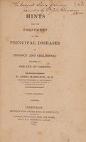 view Hints for the treatment of the principal diseases of infancy and childhood, adapted to the use of parents / [James Hamilton].