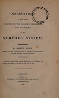 view Observations on some points relating to the anatomy, physiology, and pathology of the nervous system / by Joseph Swan.