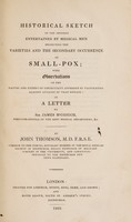 view Historical sketch of the opinions entertained by medical men respecting the varieties and the secondary occurrence of small-pox : with observations on the nature and extent of the security afforded by vaccination against attacks of that disease, in a letter to Sir James M'Grigor ... / by John Thomson.