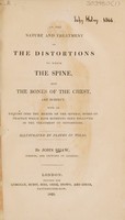 view On the nature and treatment of the distortions to which the spine, and the bones of the chest are subject. With an enquiry into the merits of the several modes of the practice which have hitherto been followed in the treatment of distortions / By John Shaw.