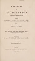 view A treatise on indigestion and its consequences, called nervous and bilious complaints; with observations on the organic diseases, in which they sometimes terminate . / by A.P.W. Philip.