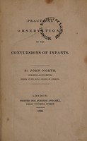 view Practical observations on the convulsions of infants / By John North.