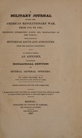 view A military journal during the American Revolutionary War, from 1775 to 1783 / describing interesting events and transactions of this period; with numerous historical facts and anecdotes, from the original manuscript. To which is added, an appendix, containing biographical sketches of several general officers. By James Thacher.