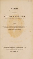 view Memoir of the late William Wright, M.D. ... With extracts from his correspondence, and a selection of his papers on medical and botanical subjects / [William Wright].