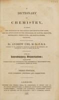 view A dictionary of chemistry, in which the principles of the science are investigated anew, and its applications to the phenomena of nature, medicine, mineralogy, agriculture, and manufactures detailed / by Andrew Ure.