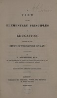 view A view of the elementary principles of education, founded on the study of the nature of man / By G. Spurzheim.