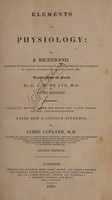 view Elements of physiology / By A. Richerand ; translated from the French by G.J.M. De Lys ; notes and copious appendix by James Copland.