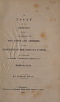 view An essay on the connection between the action of the heart and arteries, and the functions of the nervous system. And particularly its influence in exciting the involuntary act of respiration / [Joseph Swan].