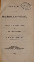 view The laws relating to the medical profession; with an account of the rise and progress of its various orders / By J.W. Willcock.