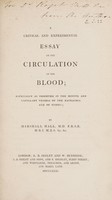 view A critical and experimental essay on the circulation of the blood; especially as observed in the minute and capillary vessels of the batrachia and of fishes / By Marshall Hall.