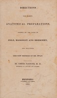 view Directions for making anatomical preparations : formed on the basis of Pole, Marjolin and Breschet, and including the new method of Mr. Swan / by Usher Parsons.