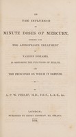 view On the influence of minute doses of mercury, combined with the appropriate treatment of various diseases, in restoring the functions of health, and the principles on which it depends / [Alexander Philips Wilson Philip].