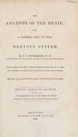 view The anatomy of the brain, with a general view of the nervous system / By J.G. Spurzheim. Translated from the unpublished French MS by R. Willis.