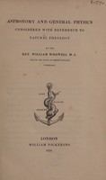 view Astronomy and general physics, considered with reference to natural theology / By William Whewell.