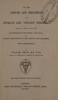 view On the nature and treatment of stomach and urinary diseases: being an enquiry into the connexion of diabetes, calculus, and other affections of the kidney and bladder, with indigestion / [William Prout].