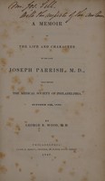 view A memoir of the life and character of the late Joseph Parrish : read before the Medical Society of Philadelphia, October 23d, 1840 / by George B. Wood.