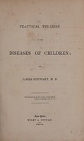 view A practical treatise on the diseases of children / by James Stewart.