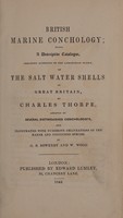 view British marine conchology; being a descriptive catalogue, arranged according to the Lamarckian system of the salt water shells of Great Britain / by Charles Thorpe, assisted by several distinguished conchologists, and illustrated ... by G.B. Sowerby and W. Wood.