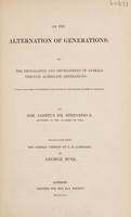 view On the alternation of generations; or, the propagation and development of animals through alternate generations: a peculiar form of fostering the young in the lower classes of animals ... / By Joh. Japetus Sm. Steenstrup ... Translated from the German version of C.H. Lorenzen, by George Busk.