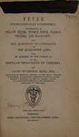 view Fever physiologically considered; considerations on yellow fever, typhus fever, plague, cholera, and sea-scurvy; also the questions of contagion, and the quarantine laws; with an address to the public, &c. on the popular treatment of cholera / By David M'Connell Reed.